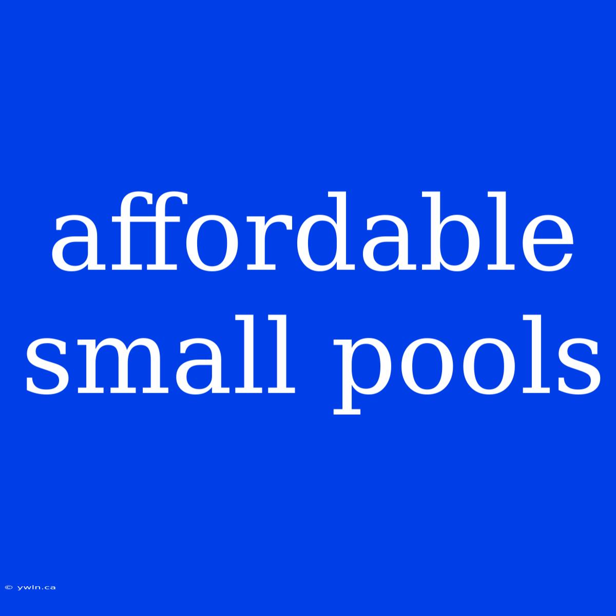 Affordable Small Pools