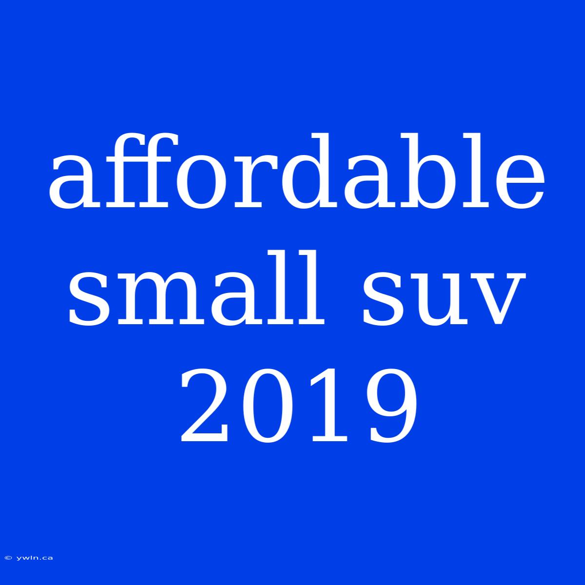 Affordable Small Suv 2019