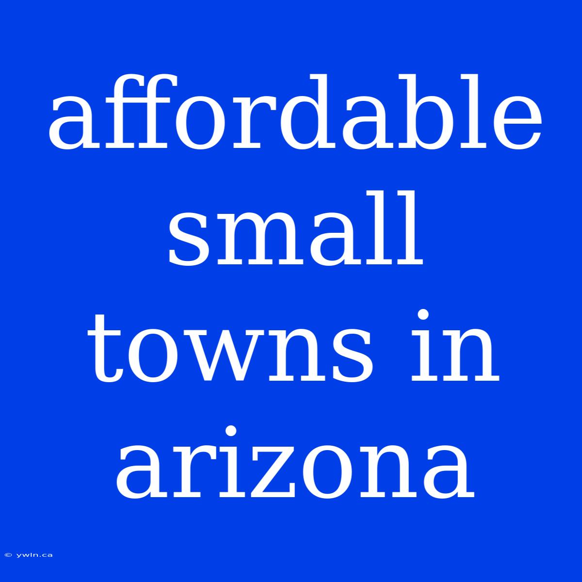 Affordable Small Towns In Arizona