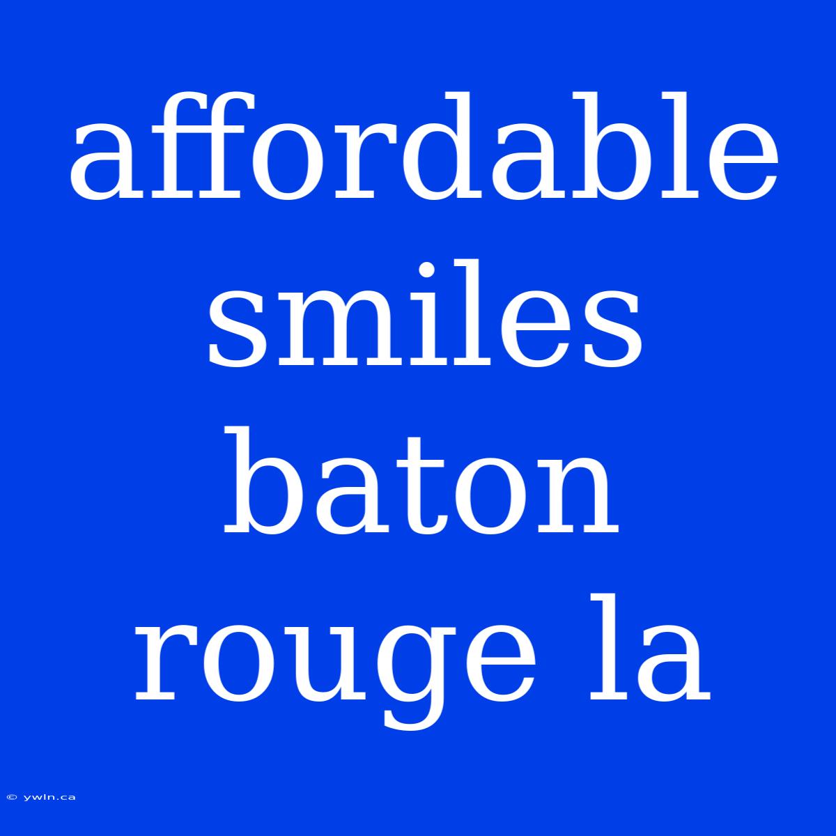 Affordable Smiles Baton Rouge La