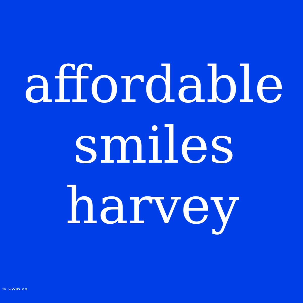 Affordable Smiles Harvey