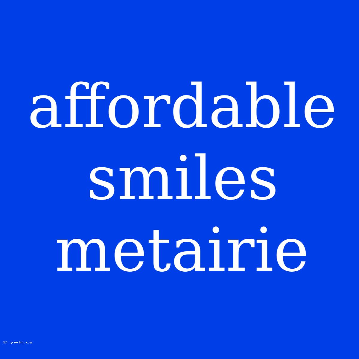 Affordable Smiles Metairie