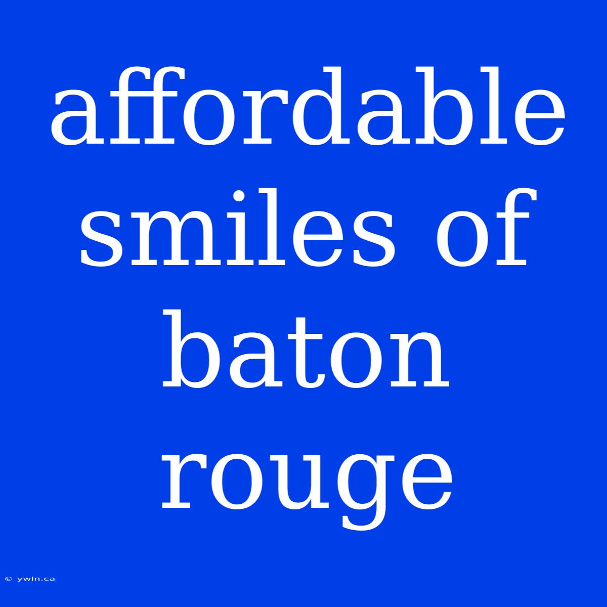 Affordable Smiles Of Baton Rouge