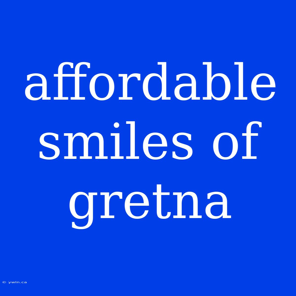 Affordable Smiles Of Gretna