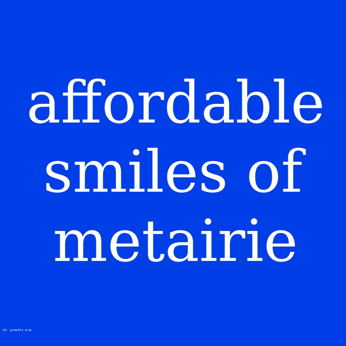 Affordable Smiles Of Metairie