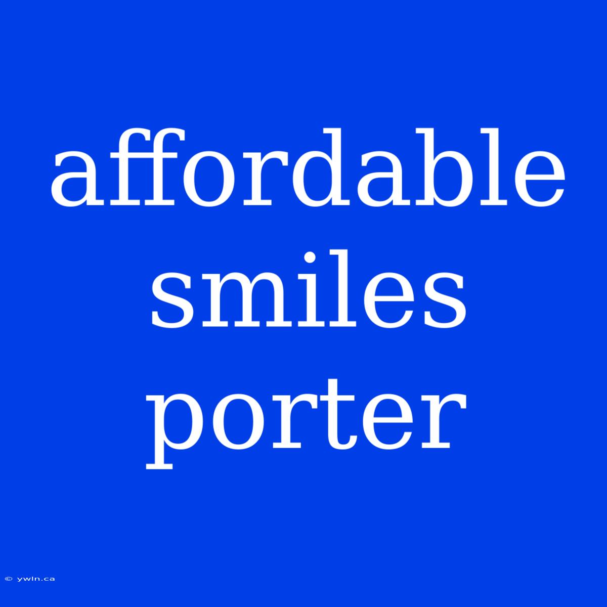 Affordable Smiles Porter