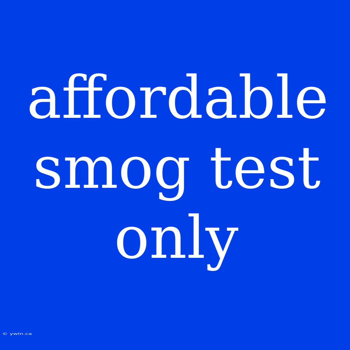 Affordable Smog Test Only