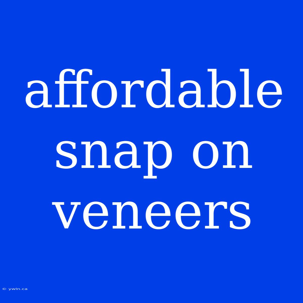 Affordable Snap On Veneers