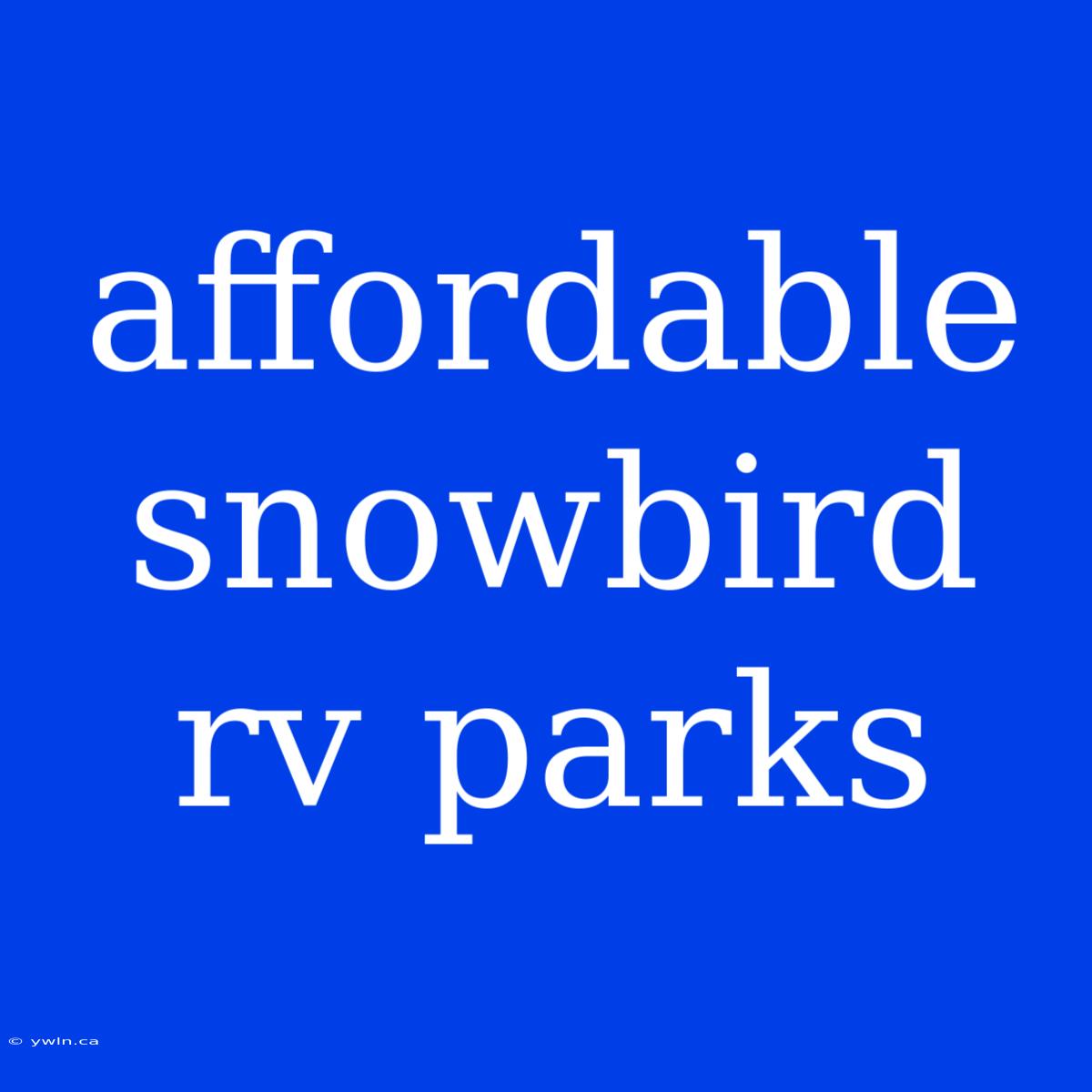 Affordable Snowbird Rv Parks