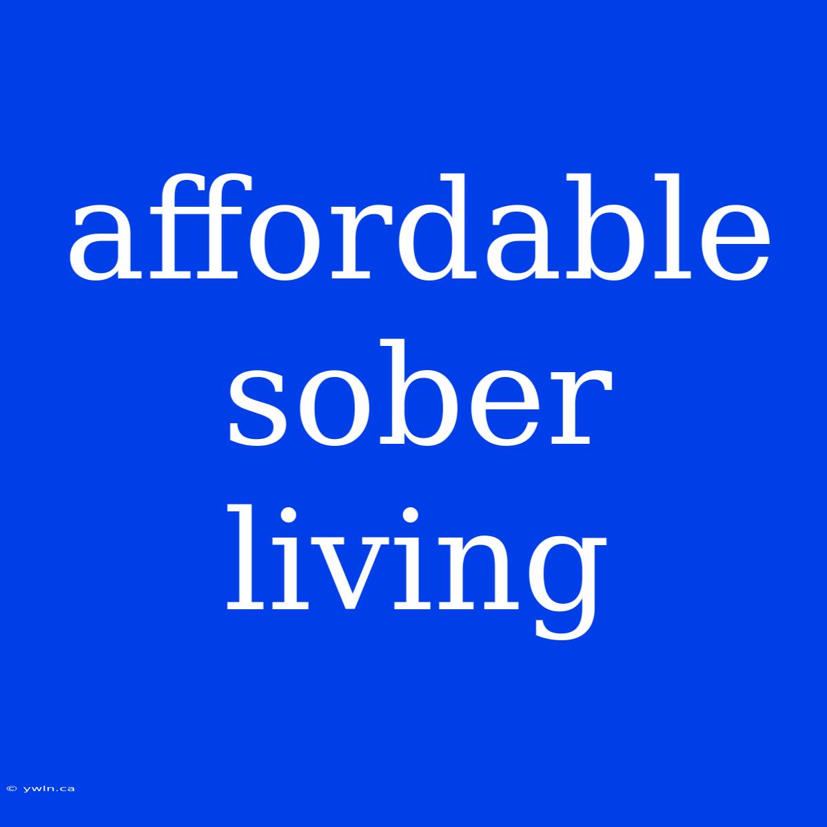 Affordable Sober Living