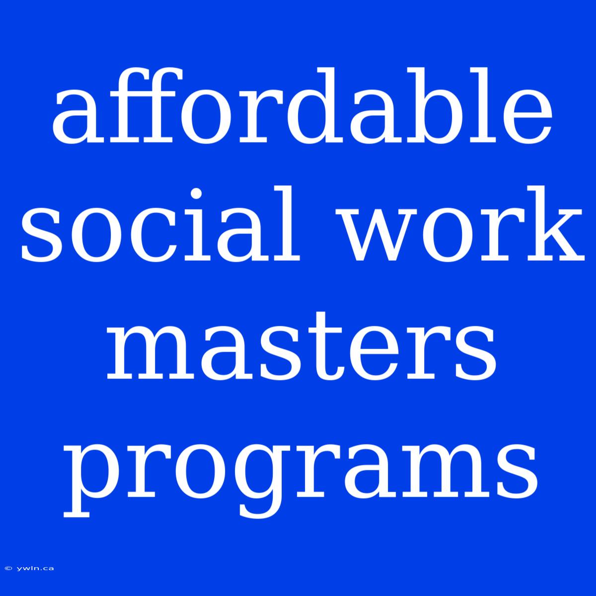 Affordable Social Work Masters Programs