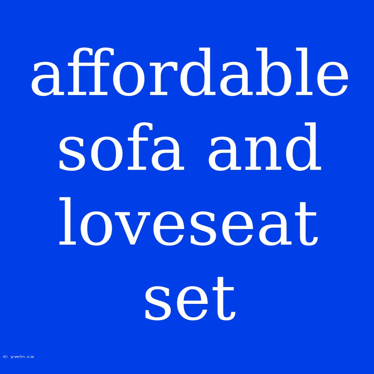 Affordable Sofa And Loveseat Set