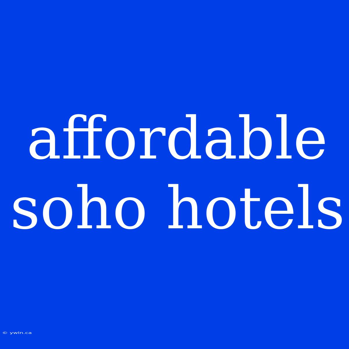 Affordable Soho Hotels