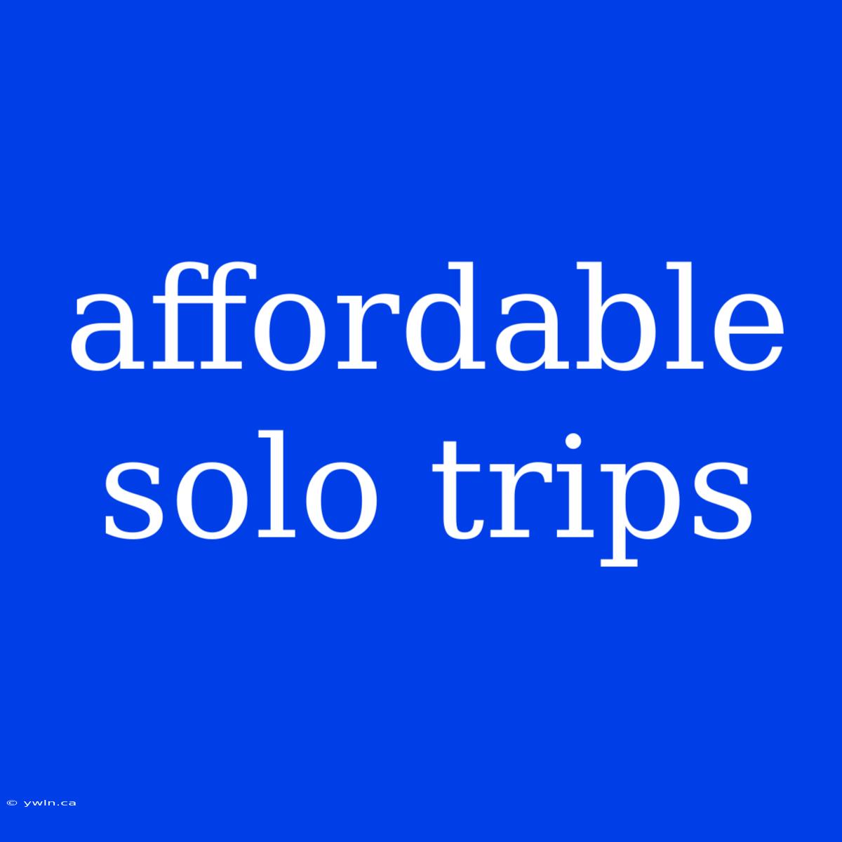 Affordable Solo Trips