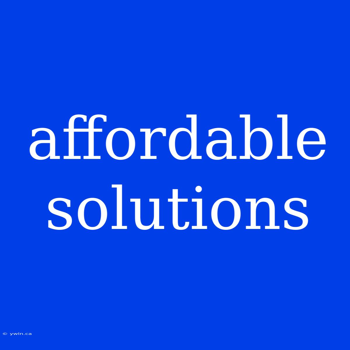 Affordable Solutions