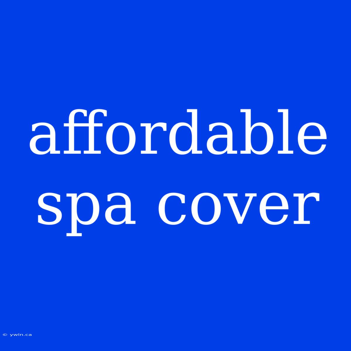 Affordable Spa Cover