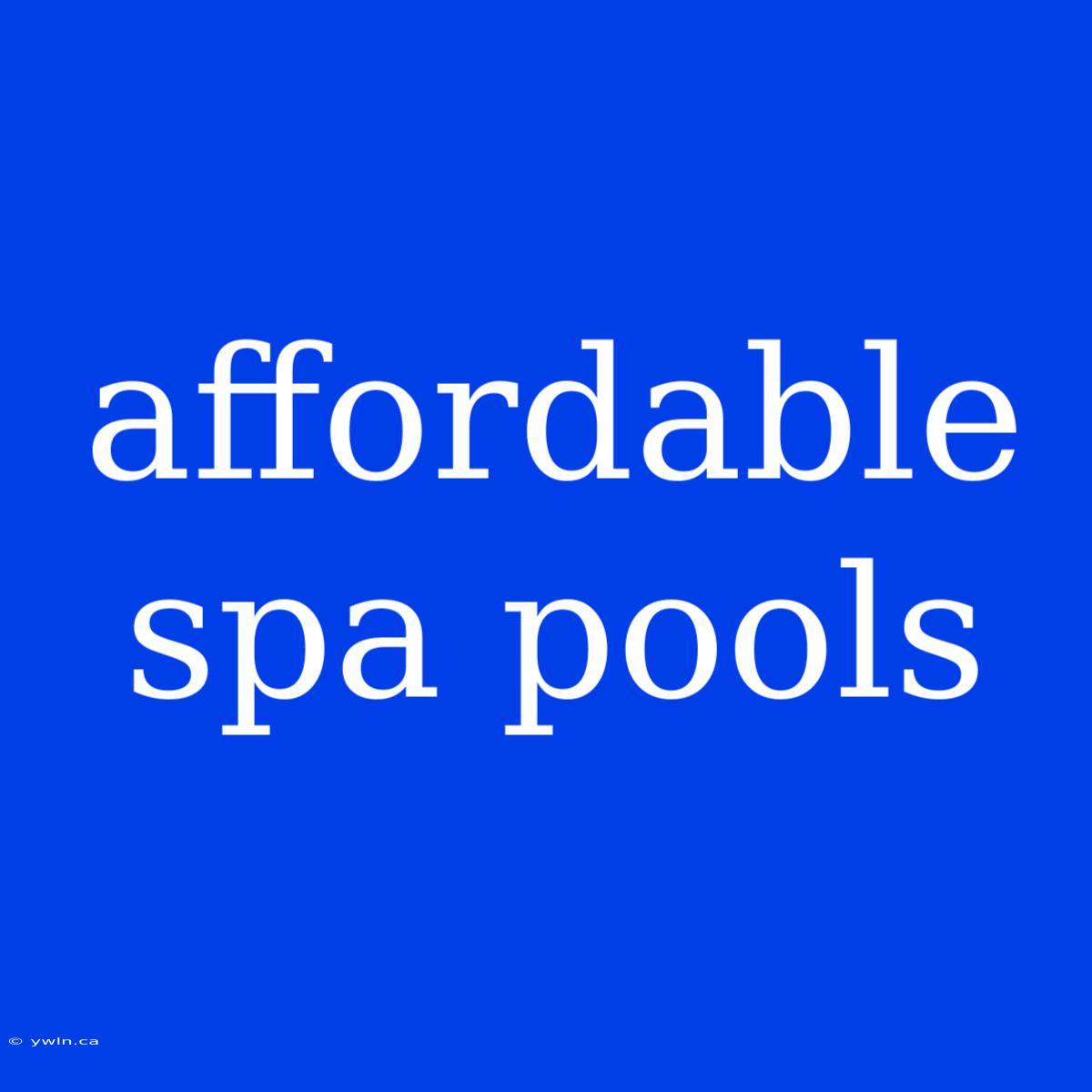 Affordable Spa Pools