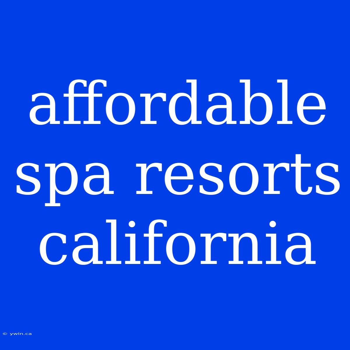 Affordable Spa Resorts California