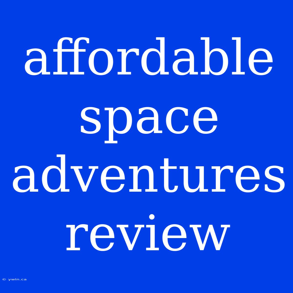 Affordable Space Adventures Review