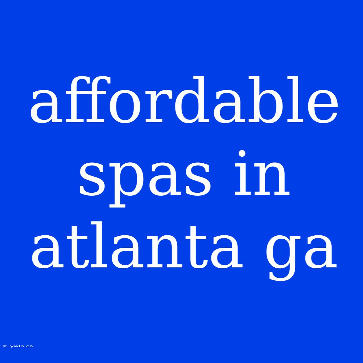 Affordable Spas In Atlanta Ga