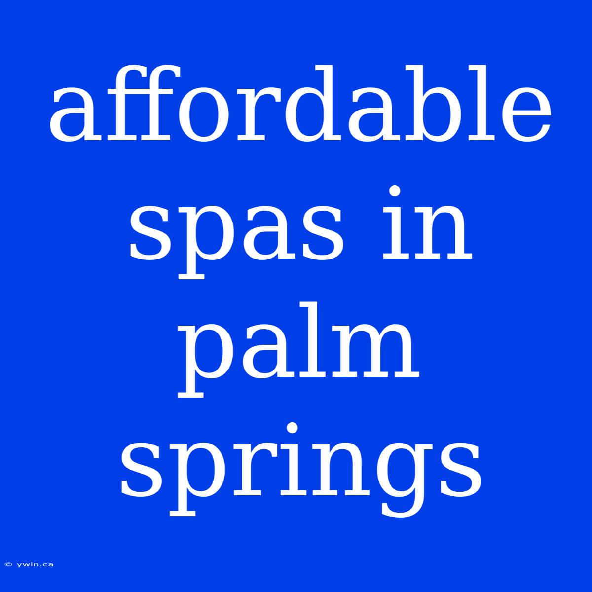 Affordable Spas In Palm Springs