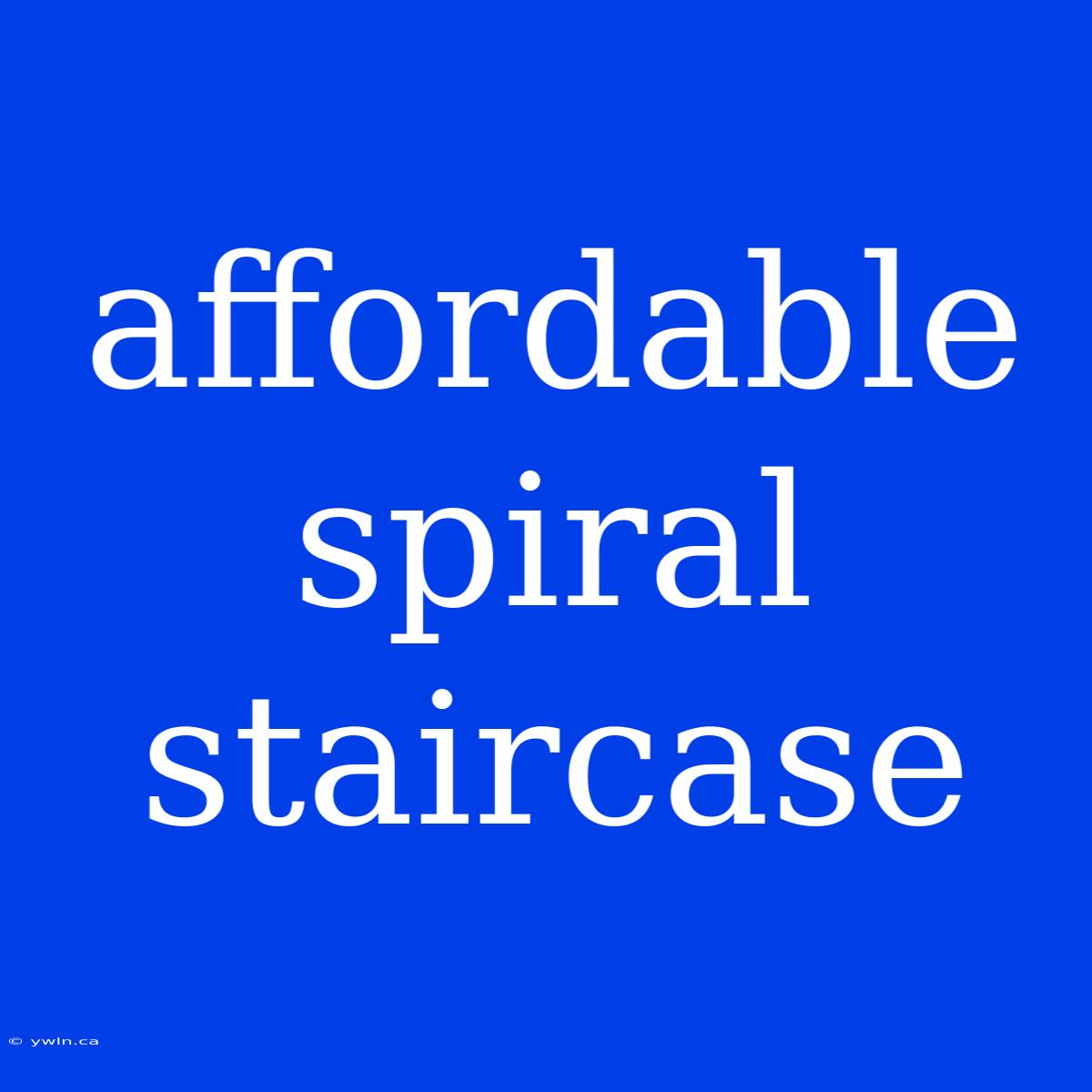 Affordable Spiral Staircase