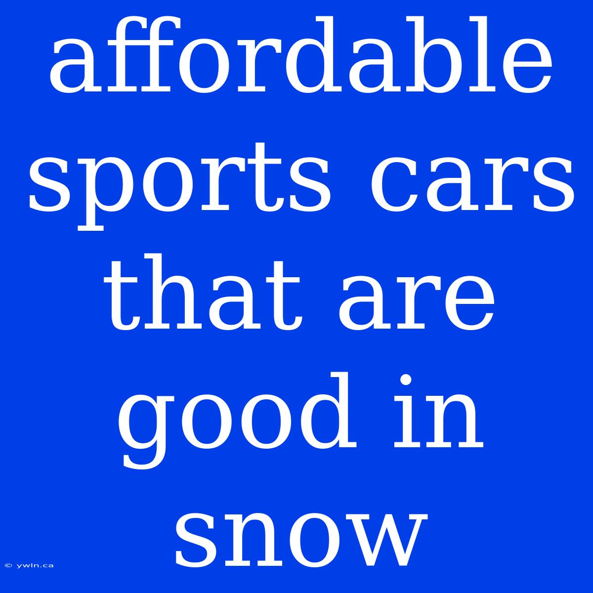 Affordable Sports Cars That Are Good In Snow