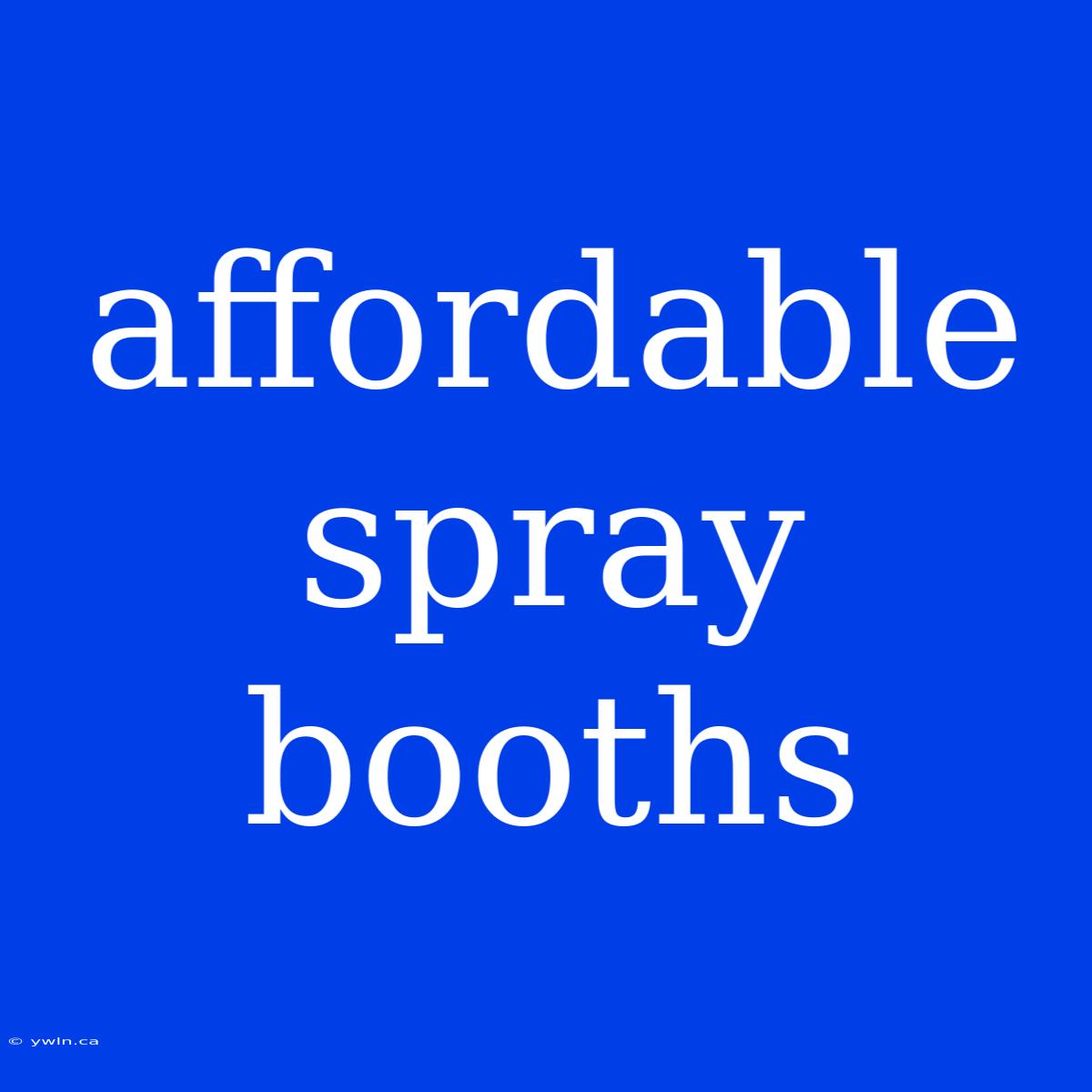 Affordable Spray Booths