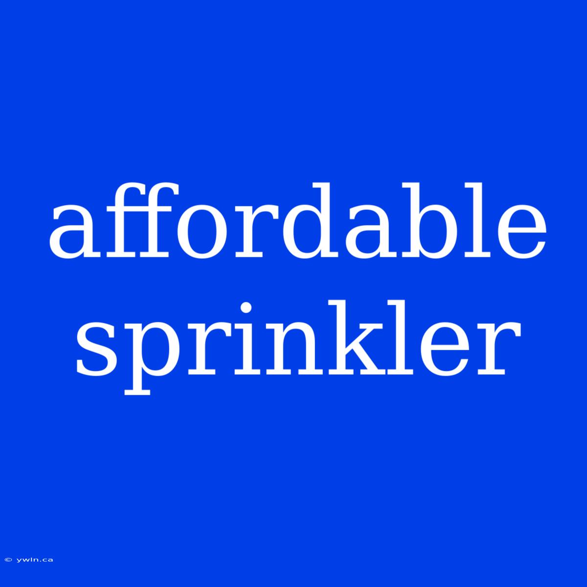 Affordable Sprinkler