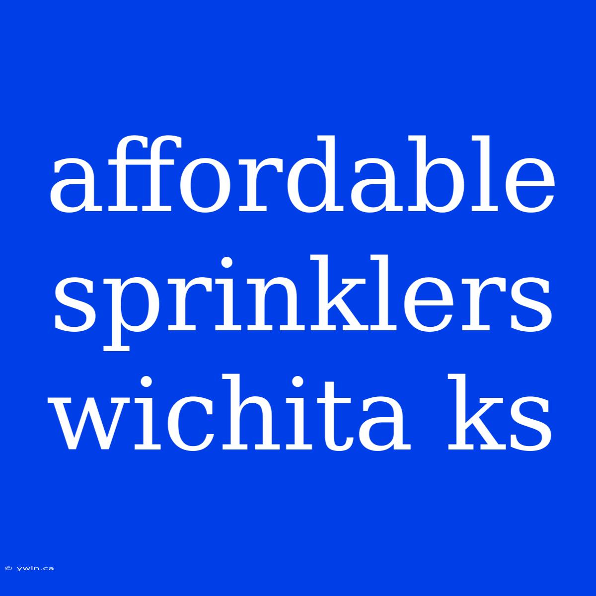 Affordable Sprinklers Wichita Ks