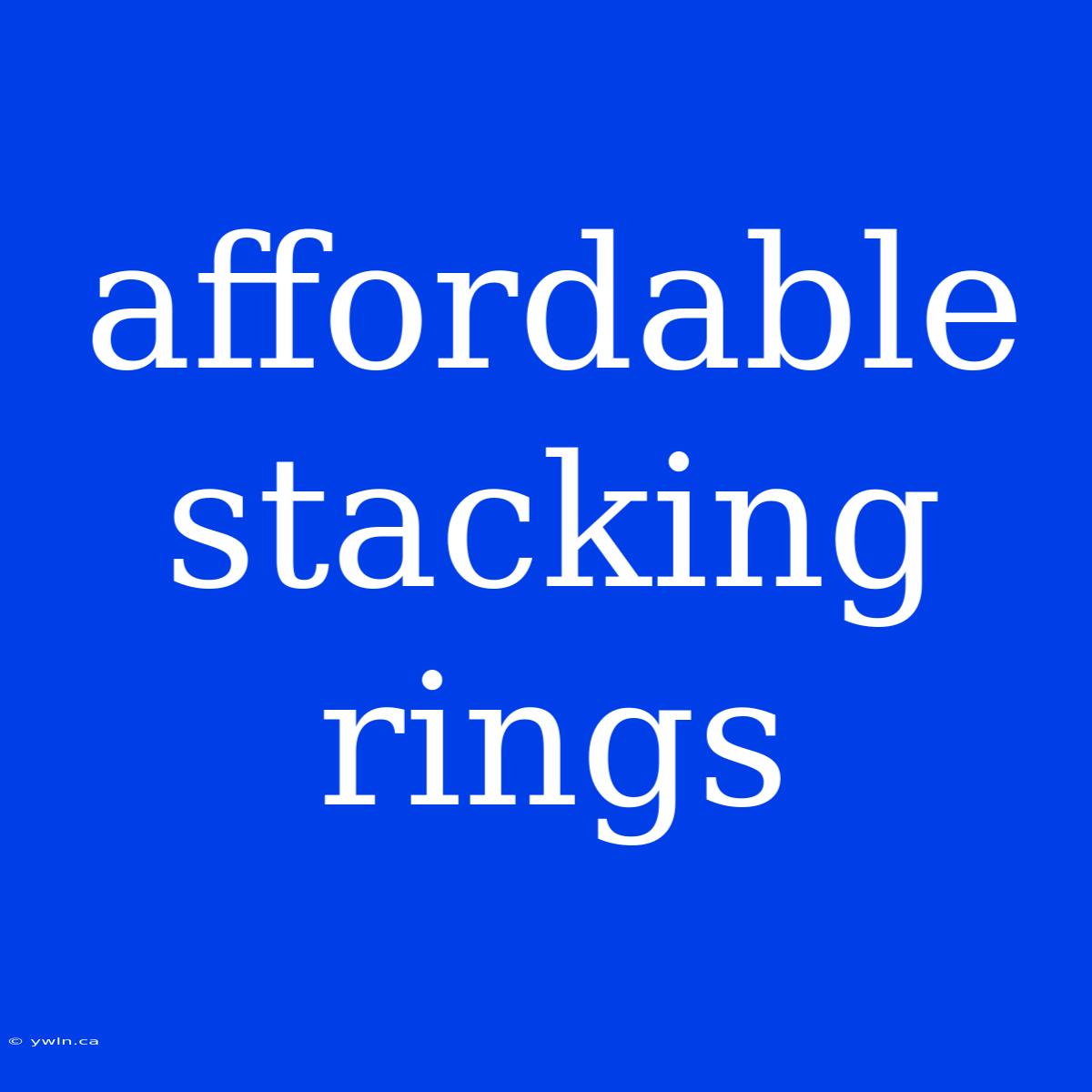 Affordable Stacking Rings