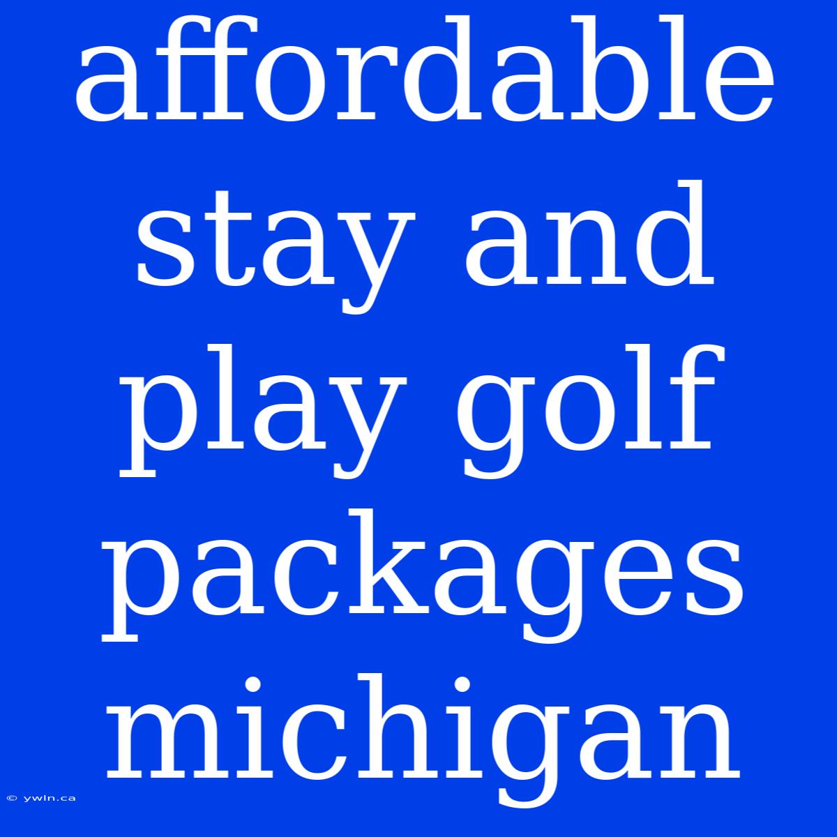 Affordable Stay And Play Golf Packages Michigan