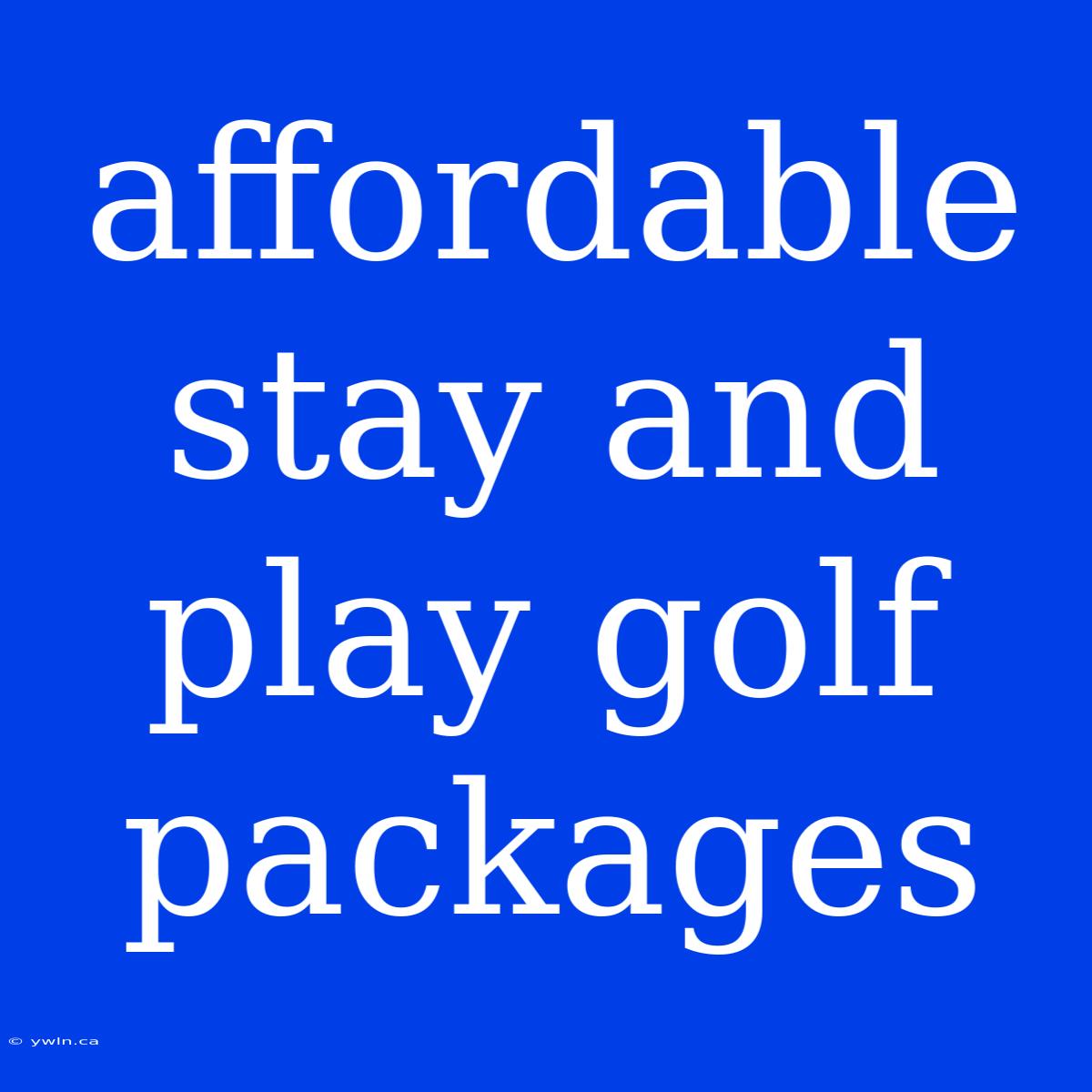 Affordable Stay And Play Golf Packages