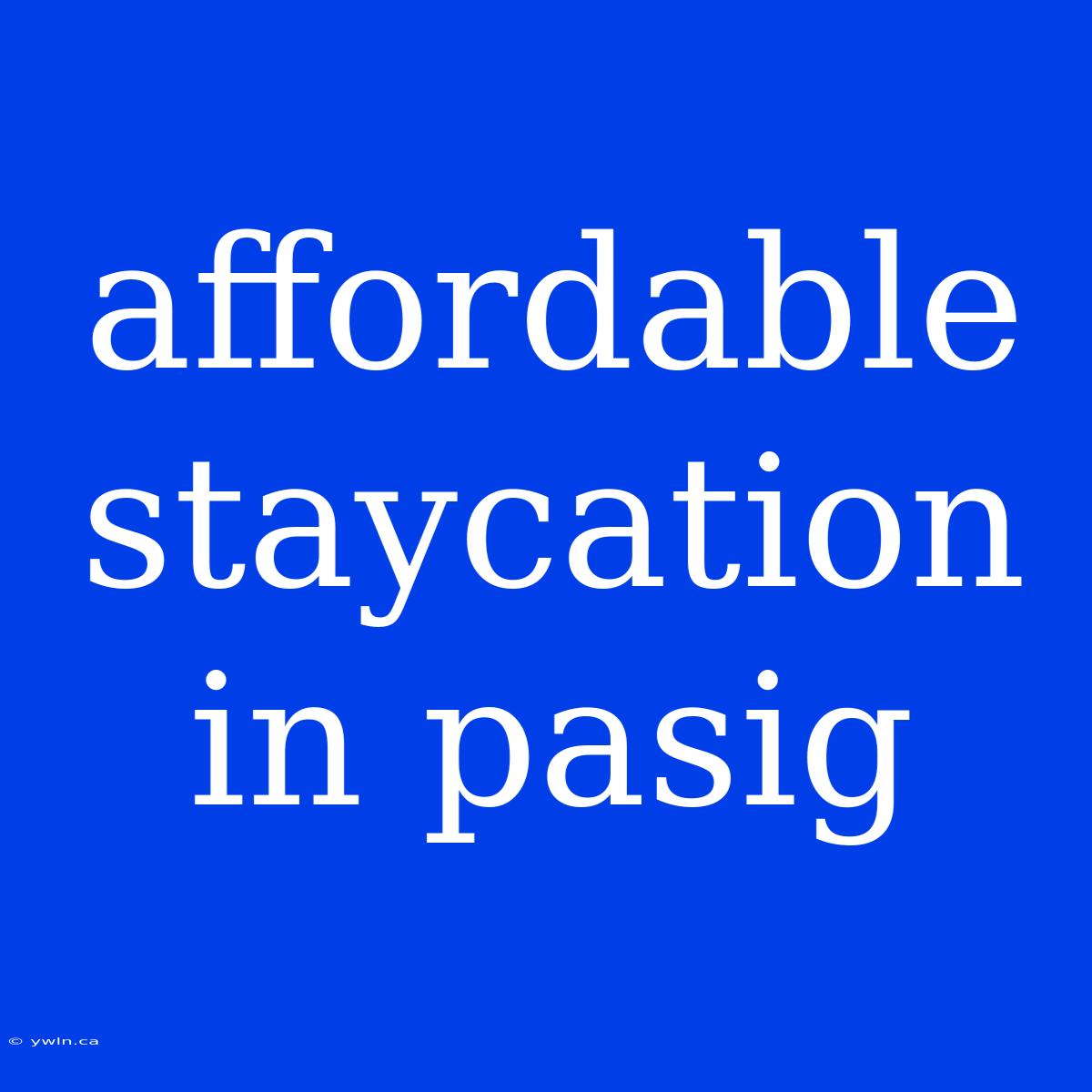 Affordable Staycation In Pasig