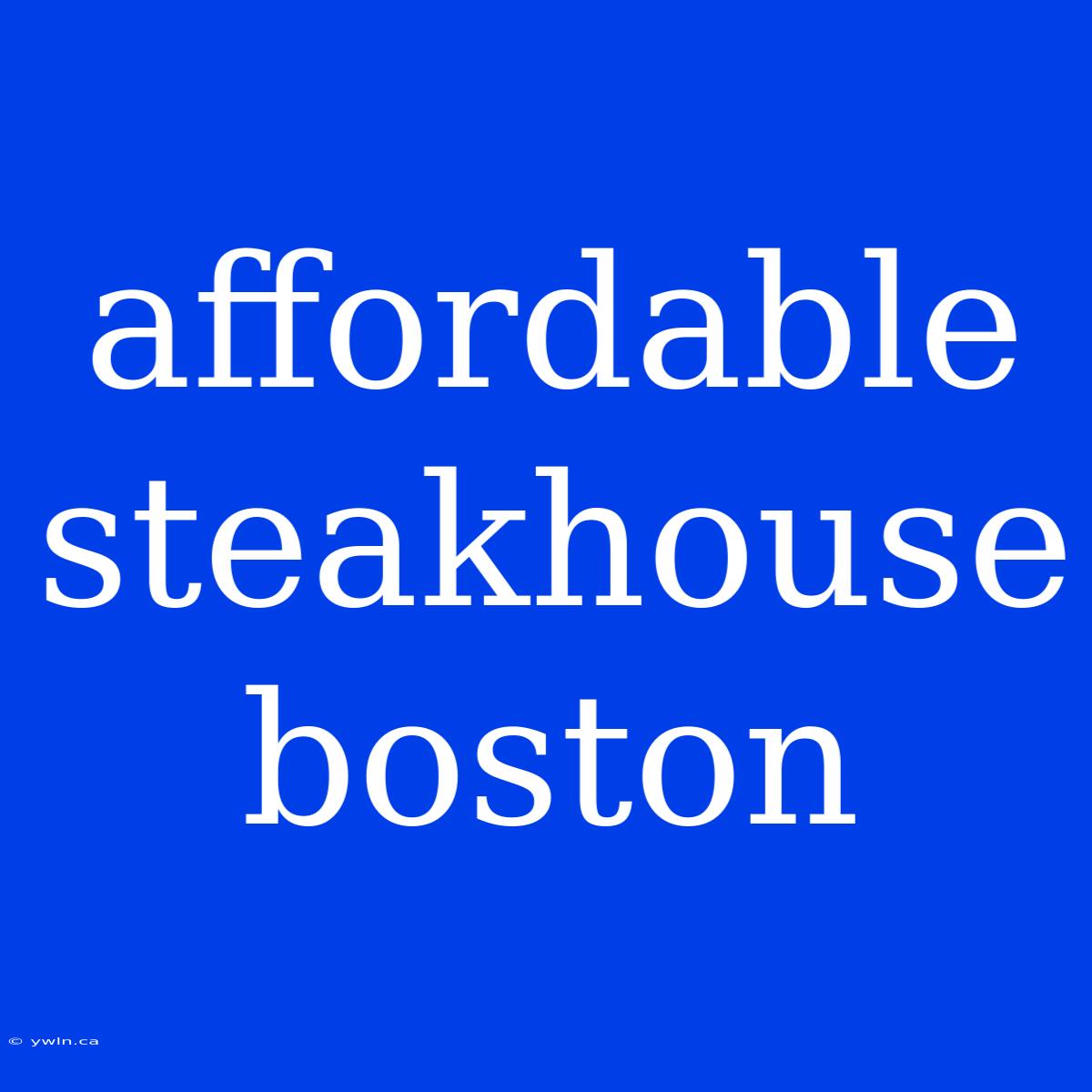 Affordable Steakhouse Boston