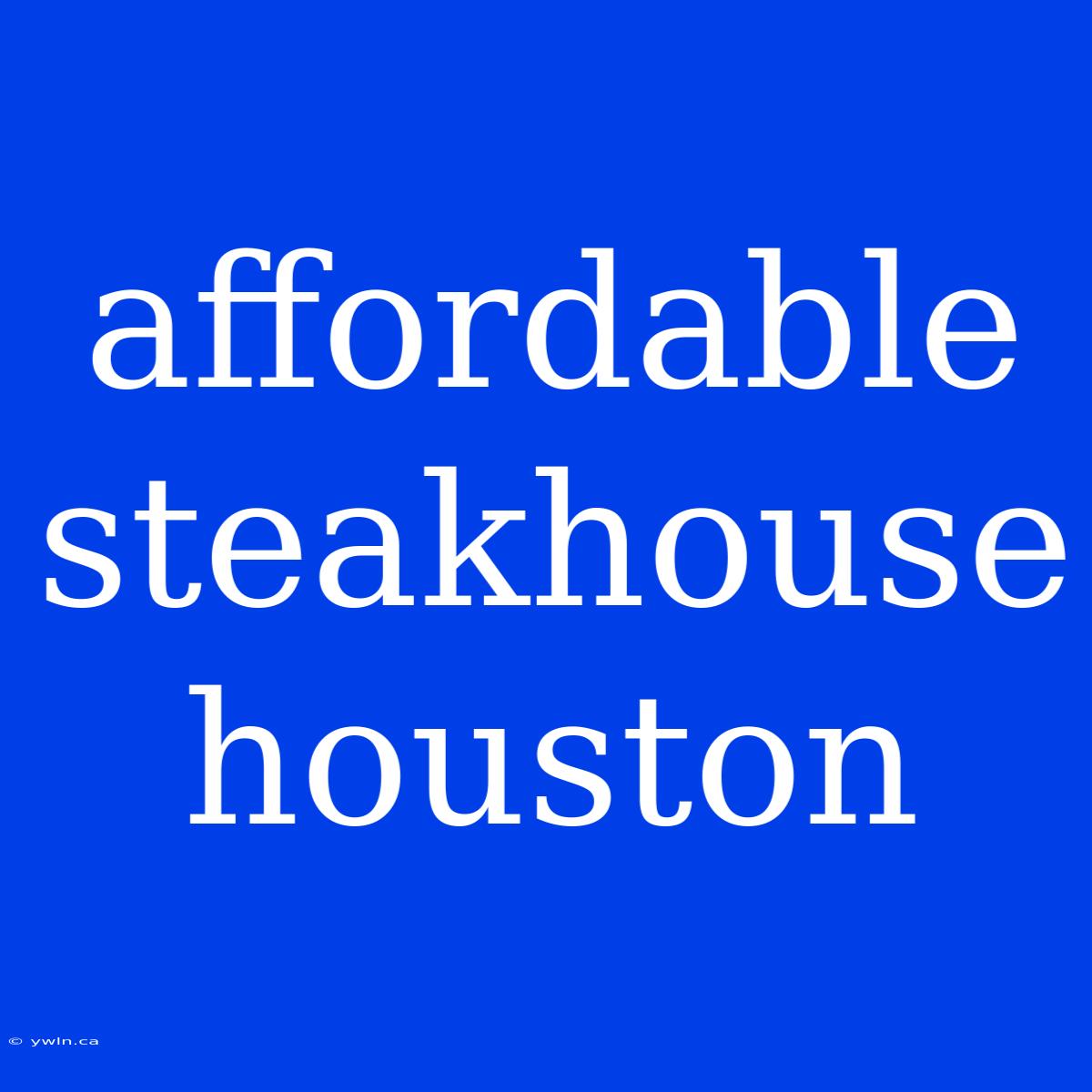 Affordable Steakhouse Houston