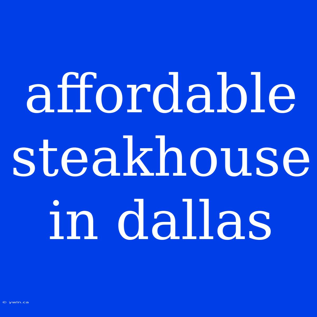 Affordable Steakhouse In Dallas