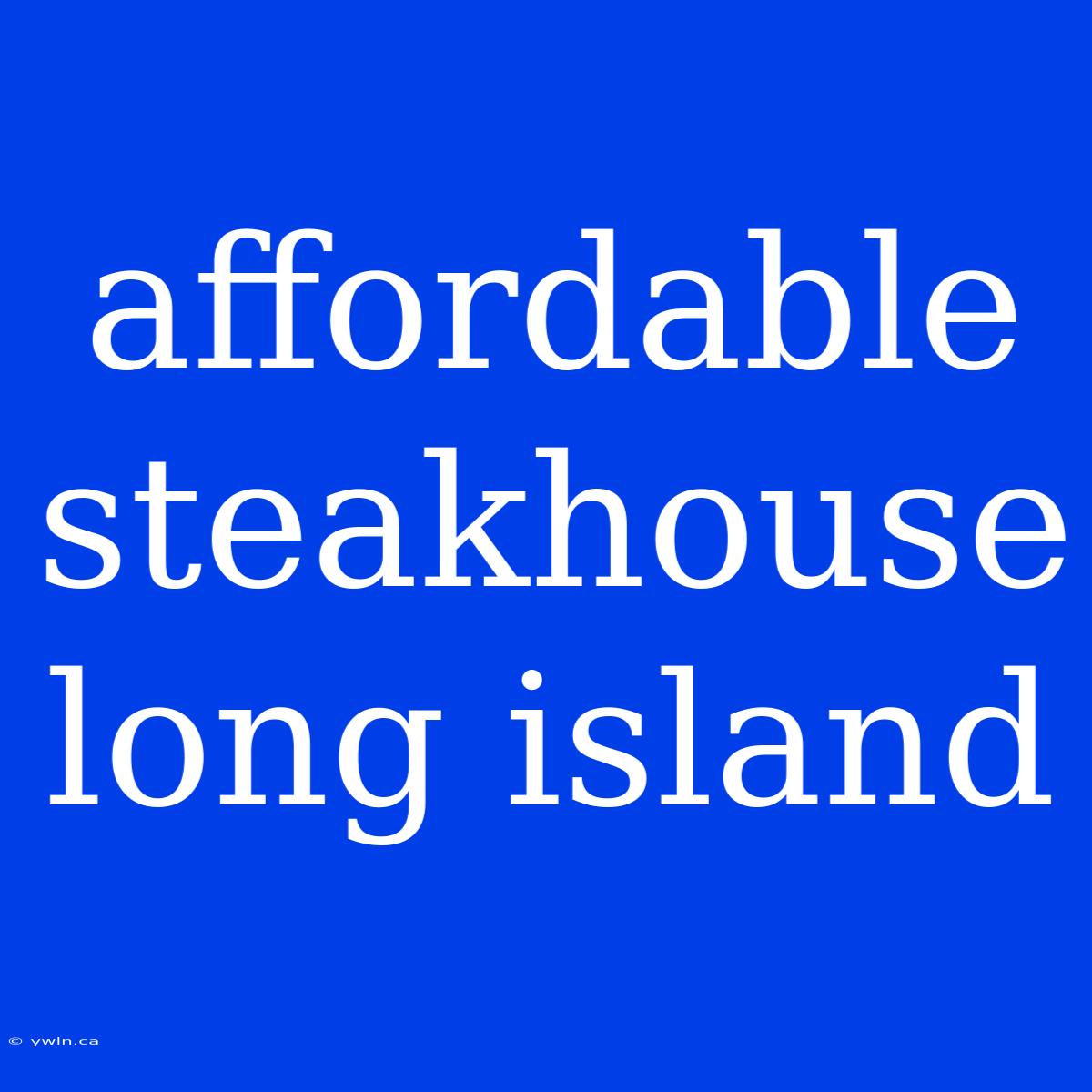 Affordable Steakhouse Long Island