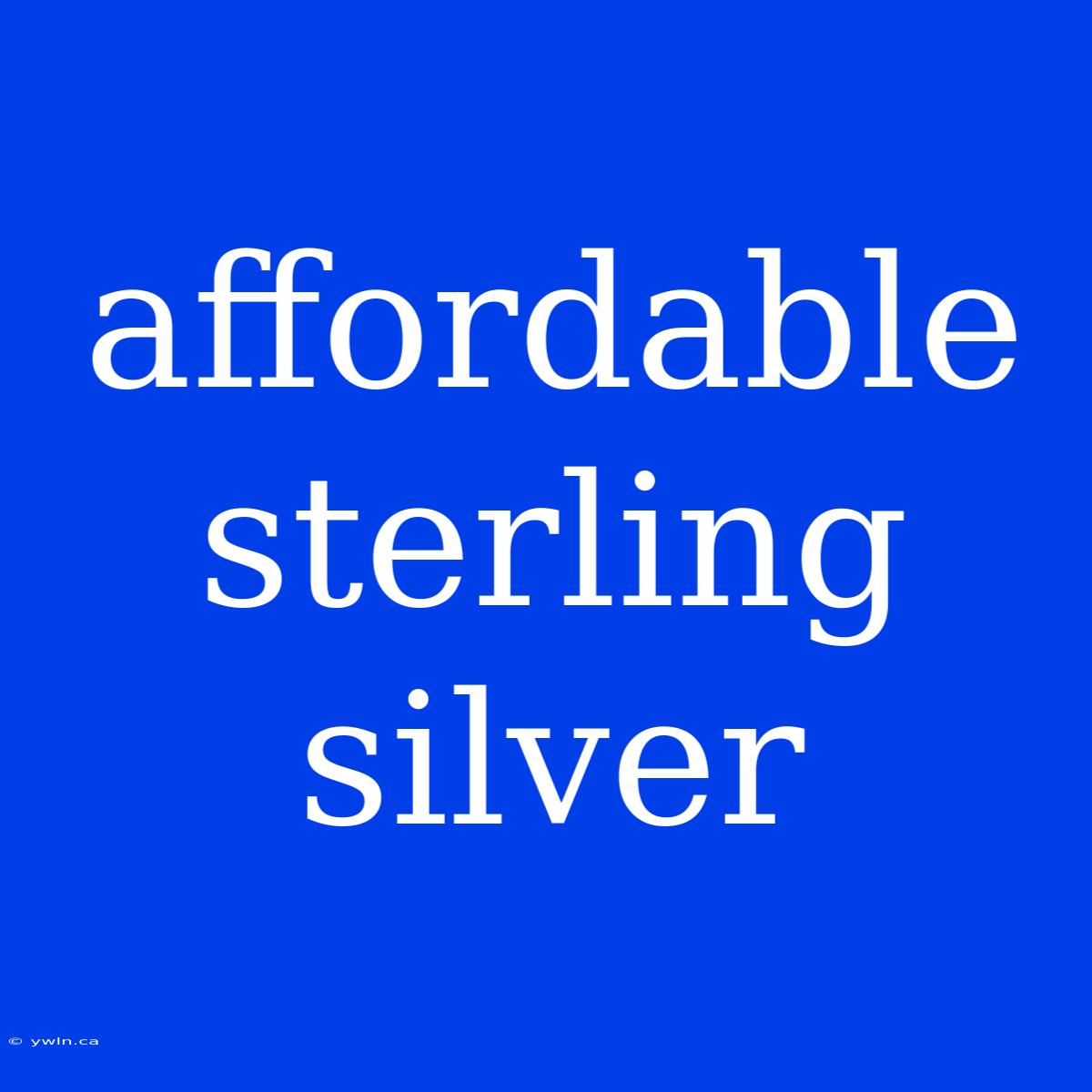 Affordable Sterling Silver