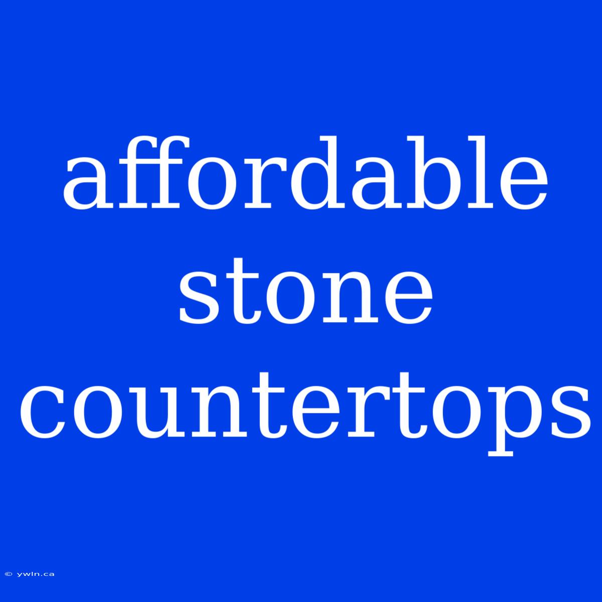 Affordable Stone Countertops