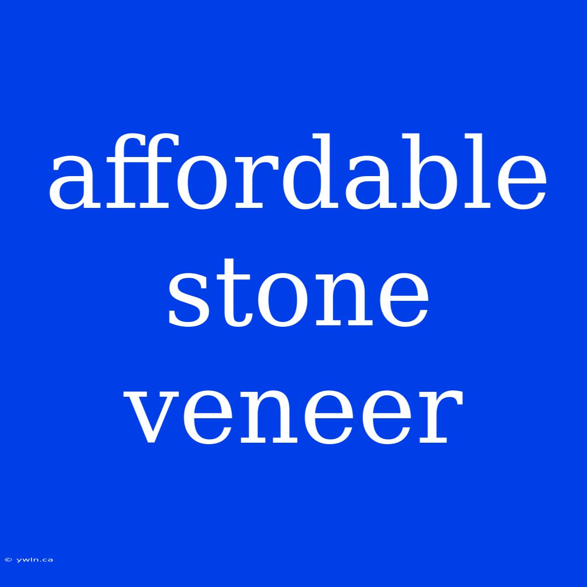 Affordable Stone Veneer