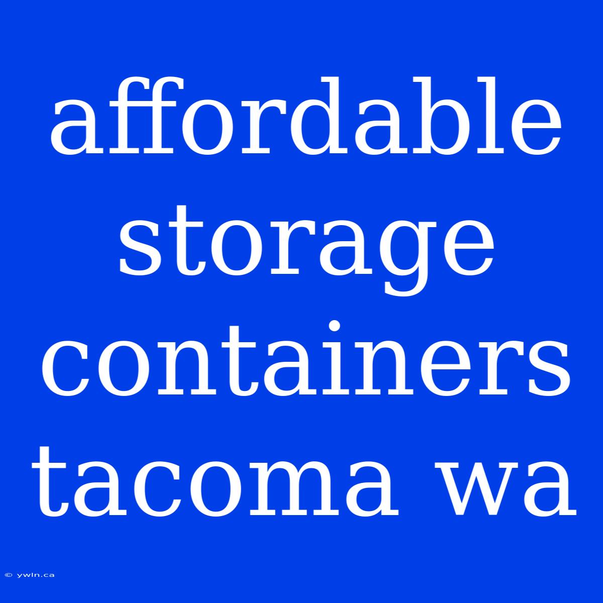 Affordable Storage Containers Tacoma Wa