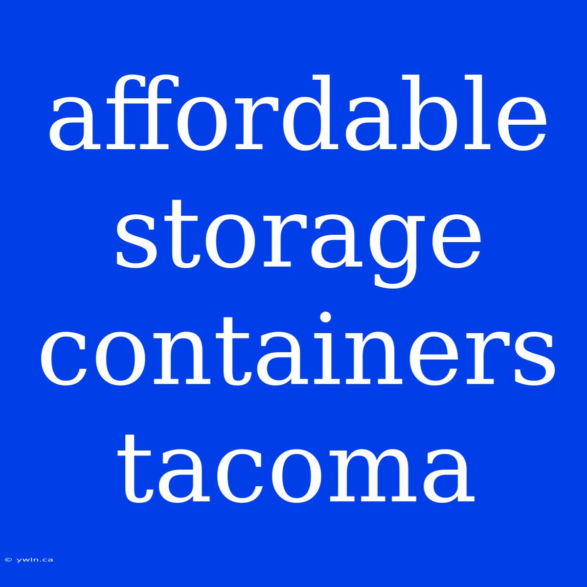 Affordable Storage Containers Tacoma