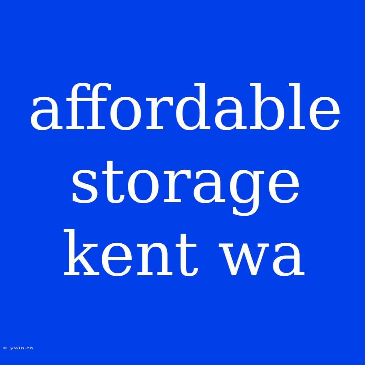 Affordable Storage Kent Wa