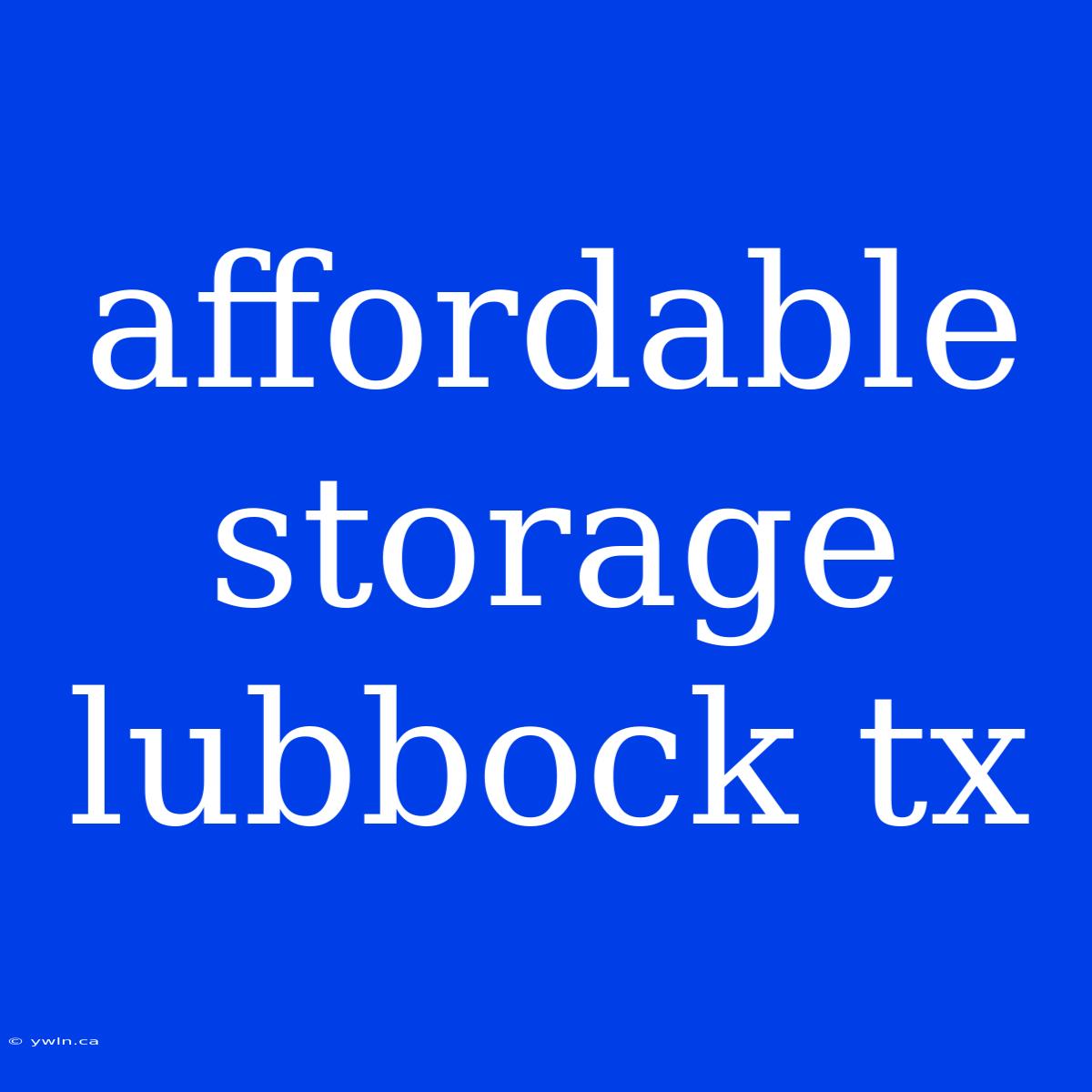 Affordable Storage Lubbock Tx