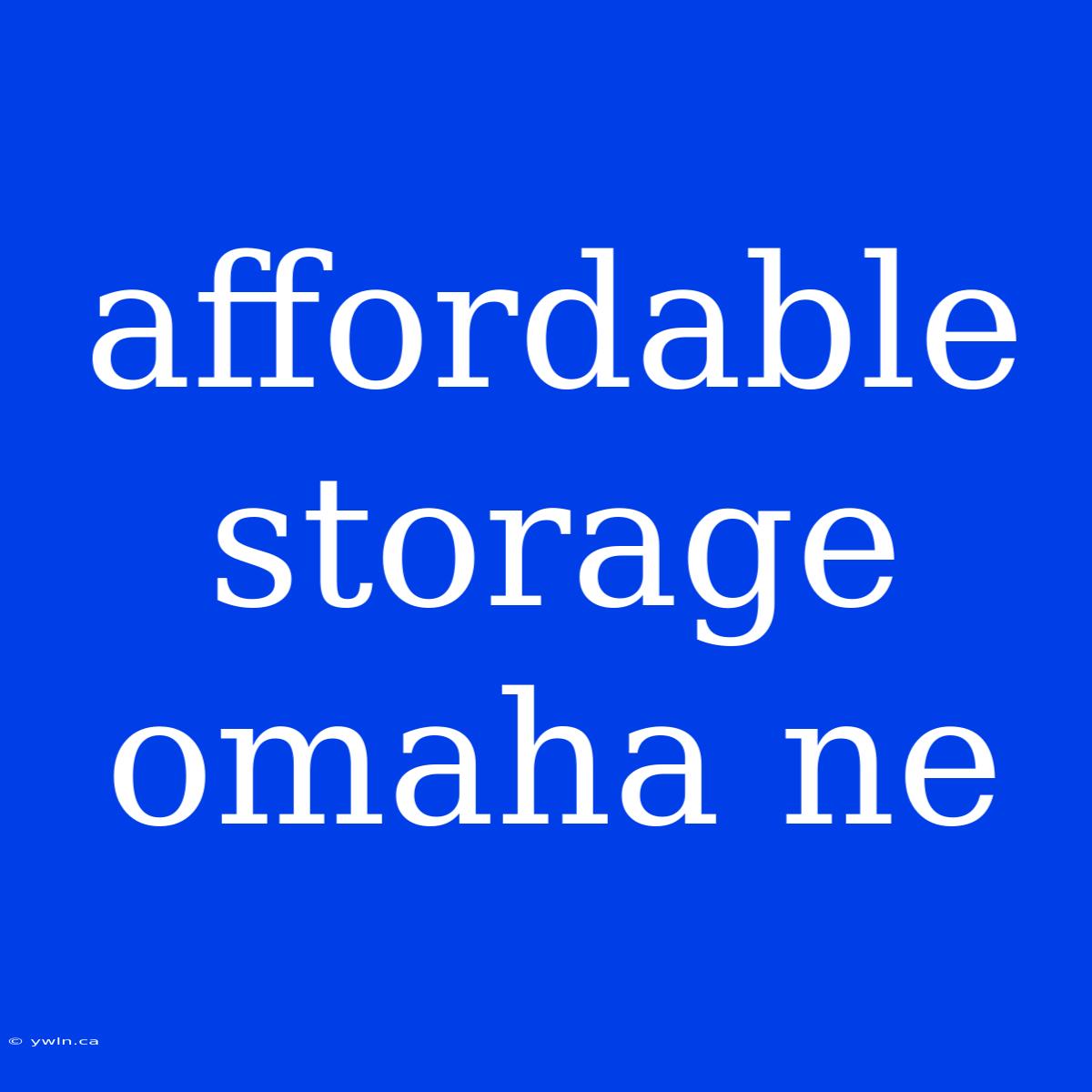 Affordable Storage Omaha Ne