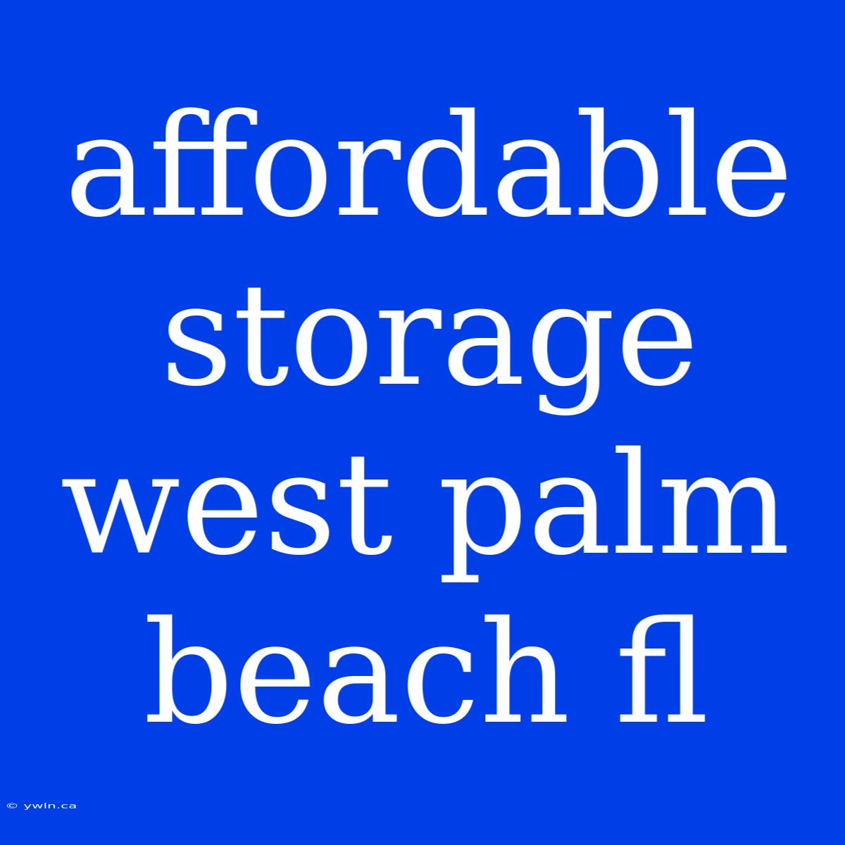 Affordable Storage West Palm Beach Fl