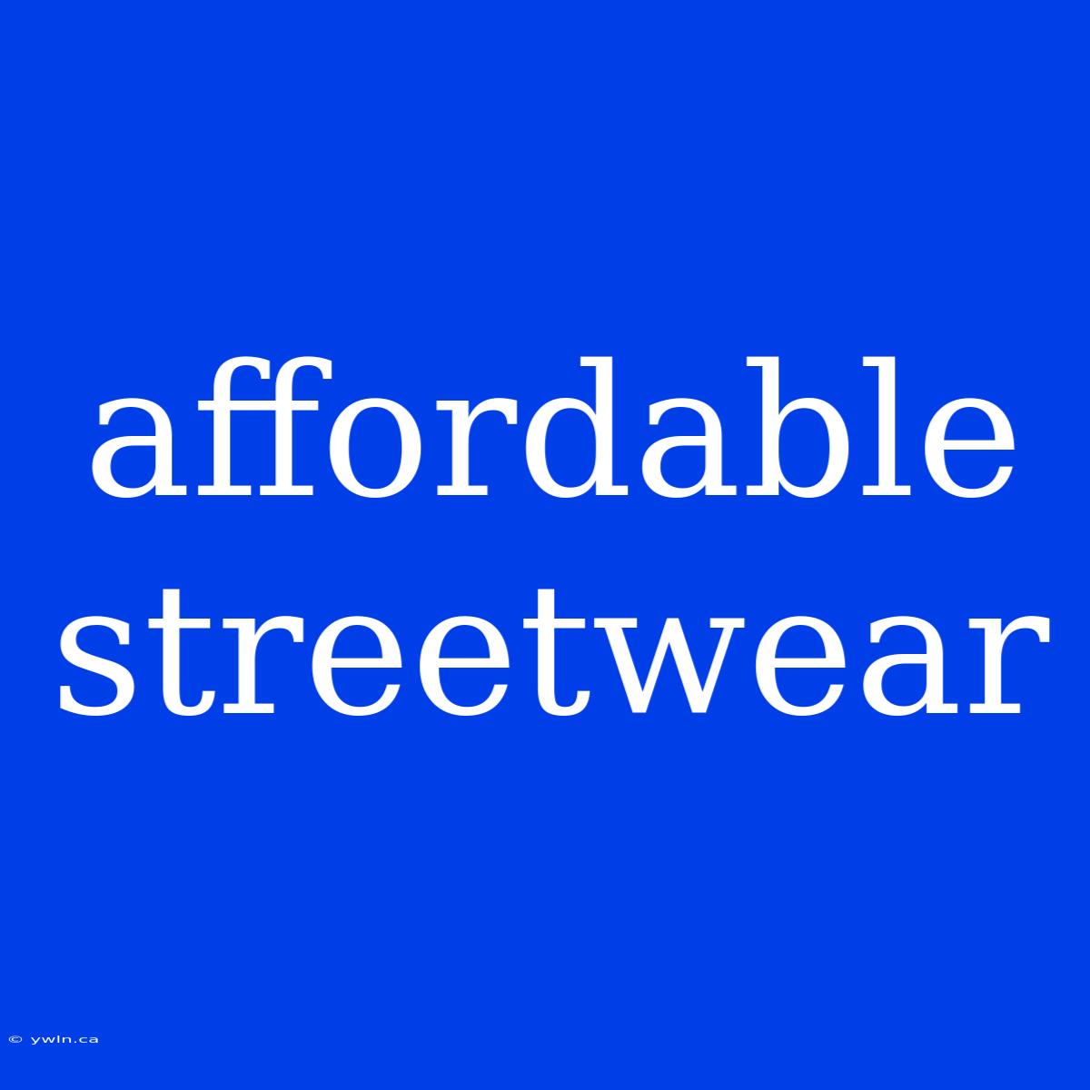 Affordable Streetwear