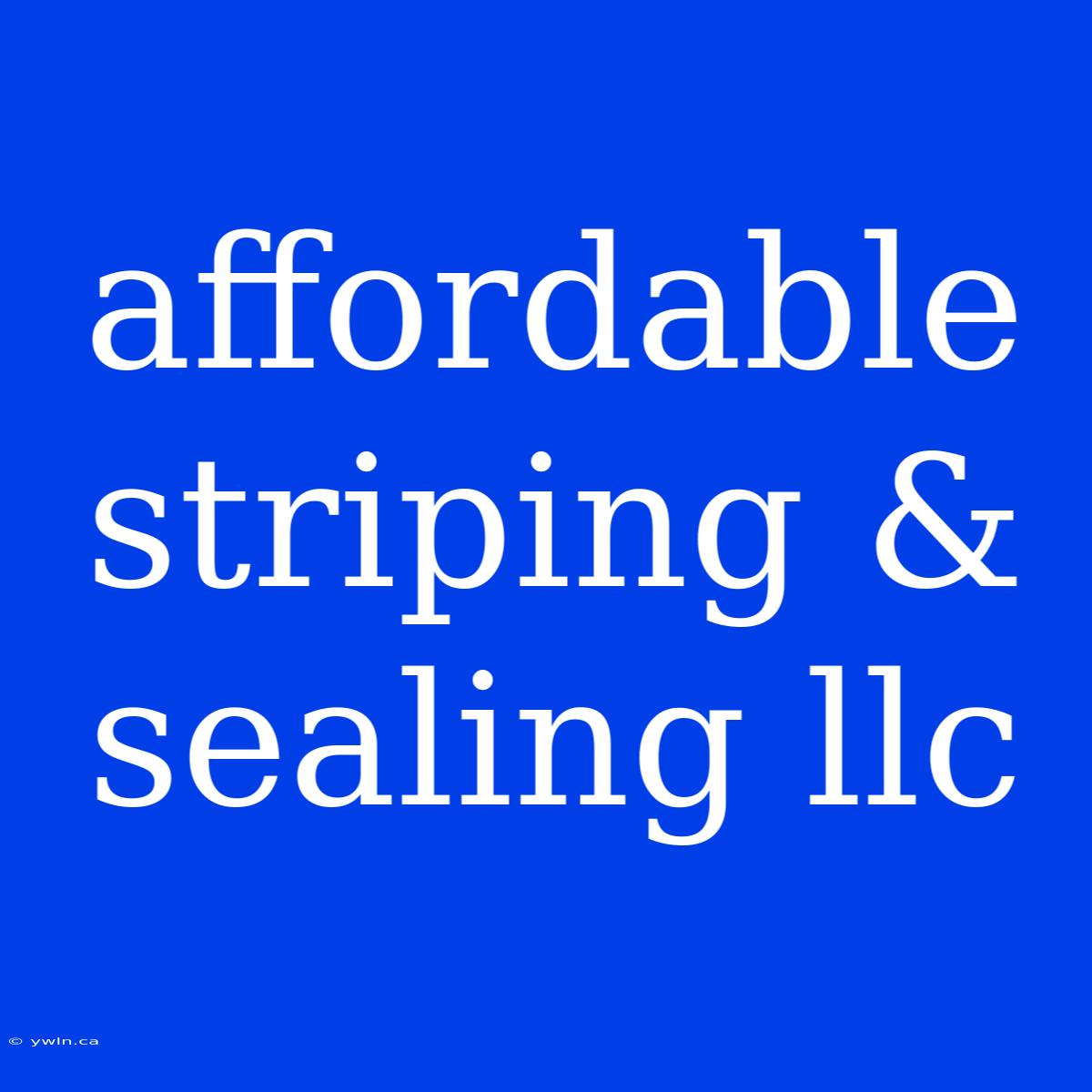 Affordable Striping & Sealing Llc