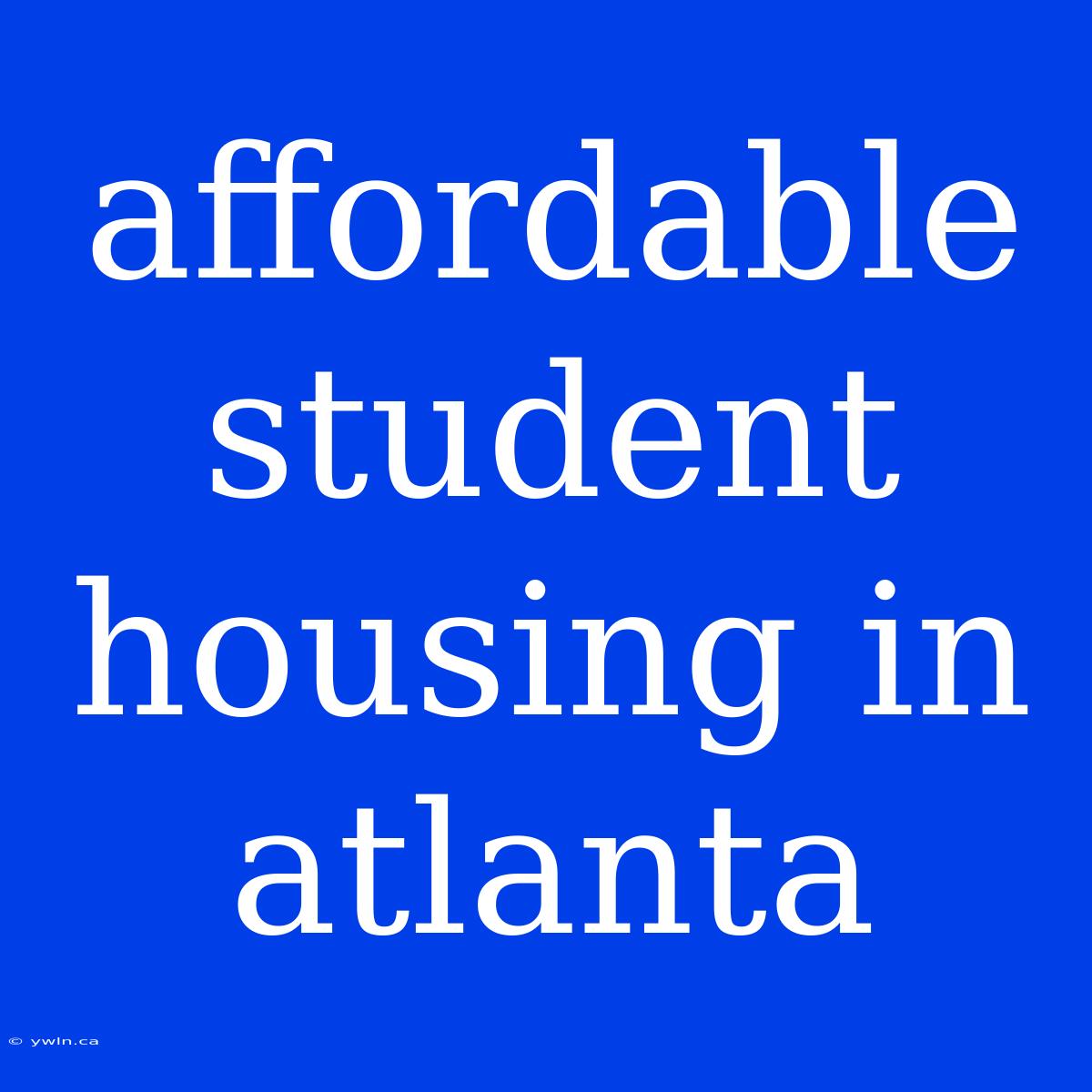 Affordable Student Housing In Atlanta